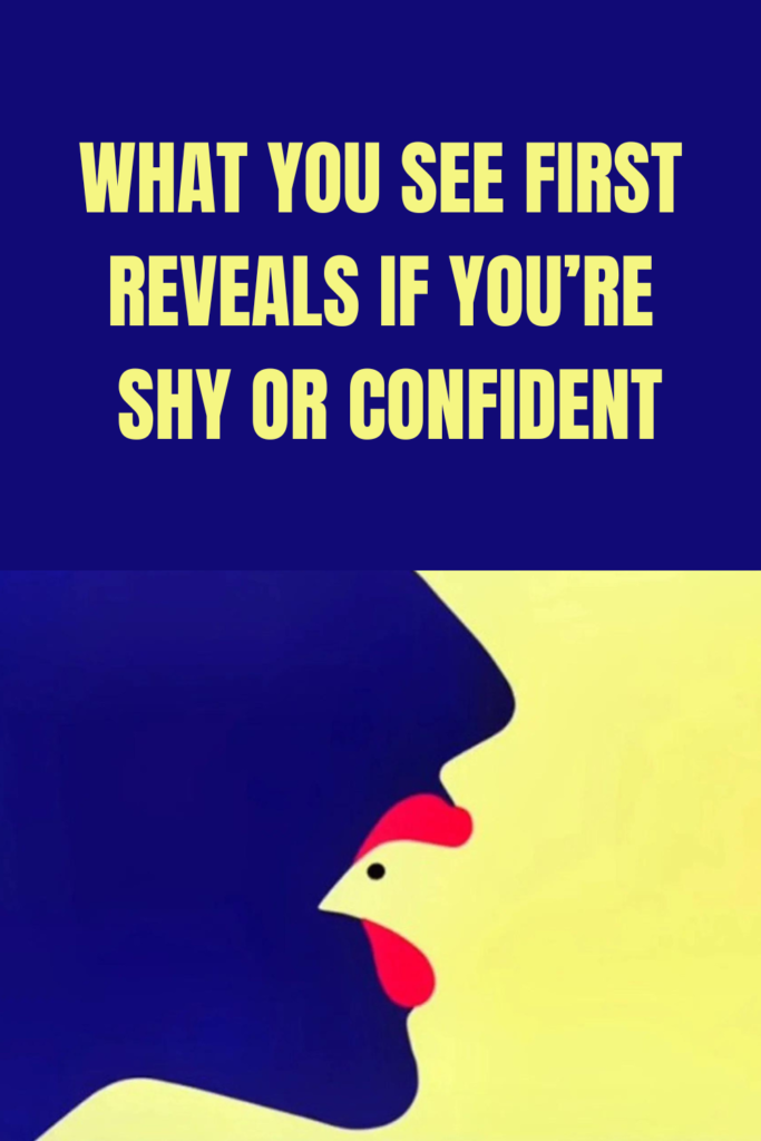 What you see first reveals if you’re shy or confident