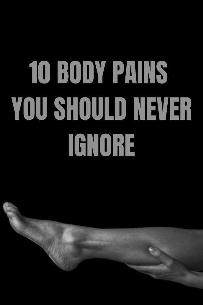 10 Body Pains You Should Never Ignore