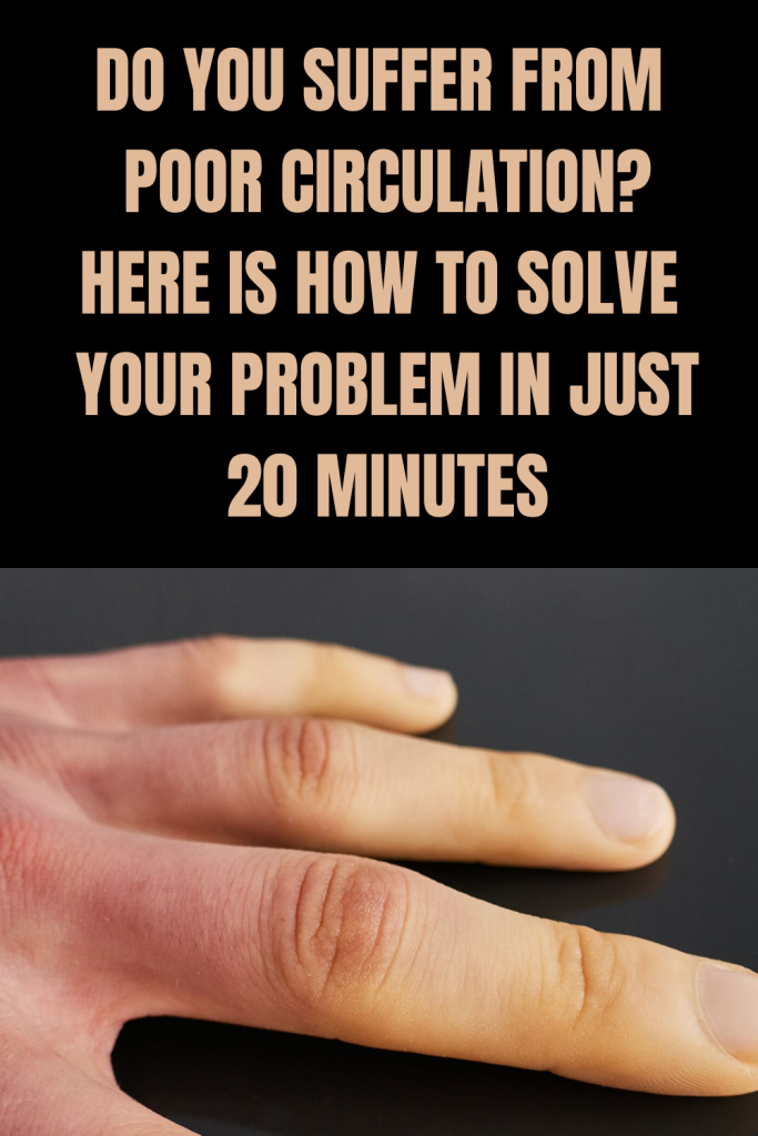 Do You Suffer From Poor Circulation? Here Is How To Solve Your Problem In Just 20 Minutes