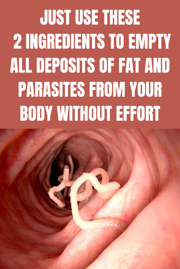 Just Use These 2 Ingredients To Empty All Deposits Of Fat And Parasites From Your Body Without Effort