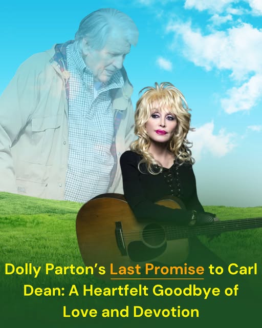 Dolly Parton’s Last Promise to Carl Dean: A Heartfelt Goodbye of Love and Devotion